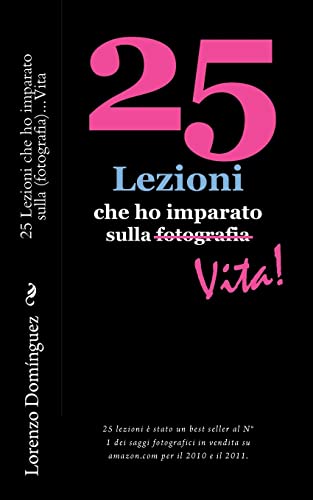 Stock image for 25 Lezioni che ho imparato sulla Vita: 25 Lezioni che ho imparato sulla (fotografia). Vita (Italian Edition) for sale by Lucky's Textbooks