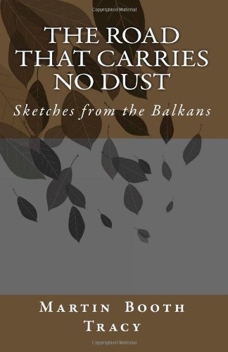 Imagen de archivo de The Road That Carries No Dust: Sketches from the Balkans a la venta por Revaluation Books