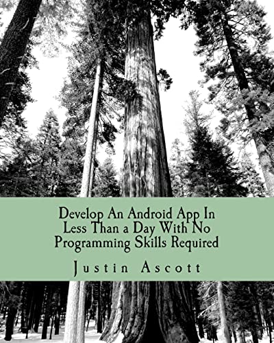 9781460981917: Develop An Android App In Less Than a Day With No Programming Skills Required: Android Development So Easy a Complete Novice Can Figure It