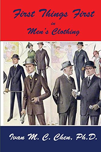 First Things First in Men's Clothing - Ivan M C Chen Ph D