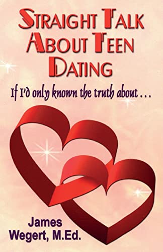 Stock image for Straight Talk About Teen Dating If I'd only known the truth about . . .: A guide to dating from a Christian perspective for pre-teens and teens Second Edition for sale by SecondSale