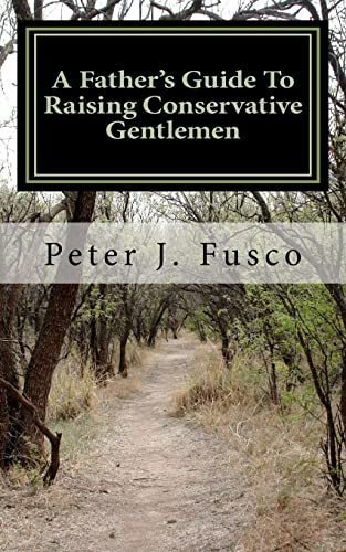 Stock image for A Father's Guide To Raising Conservative Gentlemen: And Saving America At The Same Time for sale by Save With Sam