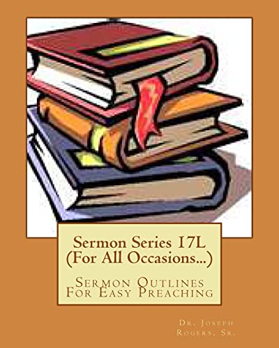 Imagen de archivo de Sermon Series 17L (For All Occasions.): Sermon Outlines For Easy Preaching a la venta por California Books