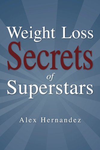 Weight Loss Secrets of Superstars: (Quick Start Manual) (9781460991817) by Hernandez, Alex