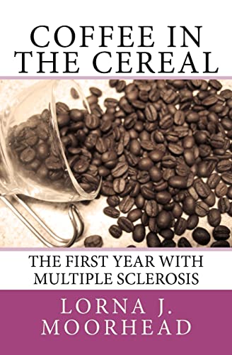 Stock image for Coffee in the Cereal: The First Year with Multiple Sclerosis for sale by THE SAINT BOOKSTORE