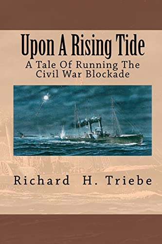 Upon A Rising Tide: A Tale Of Running The Civil War Blockade - Richard H. Triebe