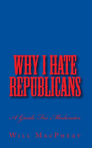 Beispielbild fr Why I Hate Republicans: A Guide For Moderates zum Verkauf von THE SAINT BOOKSTORE