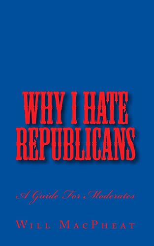 Imagen de archivo de Why I Hate Republicans: A Guide For Moderates a la venta por THE SAINT BOOKSTORE