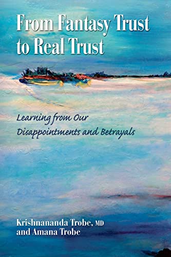 Stock image for From Fantasy Trust to Real Trust: Learning from Our Disappointments and Betrayals for sale by SecondSale