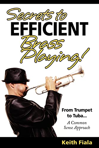 Beispielbild fr Secrets to Efficient Brass Playing!: From Trumpet to Tuba.A Common Sense Approach: Volume 1 zum Verkauf von AwesomeBooks
