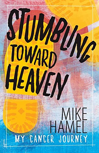 Stock image for Stumbling Toward Heaven: Mike Hamel on Cancer, Crashes and Questions for sale by Bookmans