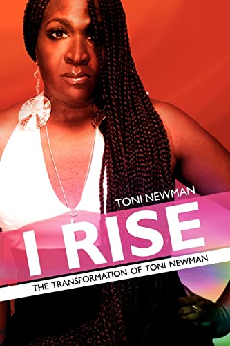 Stock image for I Rise-The Transformation of Toni Newman for sale by ThriftBooks-Atlanta