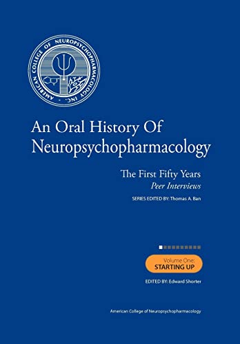 Imagen de archivo de An Oral History of Neuropsychopharmacology The First Fifty Years Peer Interviews: Volume 1: Starting Up a la venta por Book Dispensary