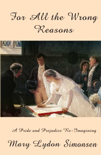 Stock image for For All The Wrong Reasons: A Pride and Prejudice Re-imagining for sale by SecondSale