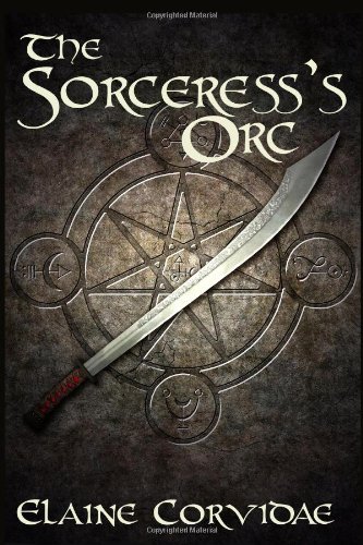 The Sorceress's Orc (9781461010906) by Corvidae, Elaine