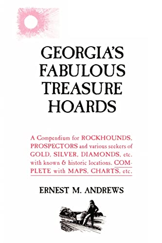 Imagen de archivo de Georgia's Fabulous Treasure Hoards: A Compendium for ROCKHOUNDS, PROSPECTORS and various seekers of GOLD, SILVER, DIAMONDS, etc. with known & historic locations. COMPLETE with MAPS, CHARTS, etc. a la venta por HPB-Diamond