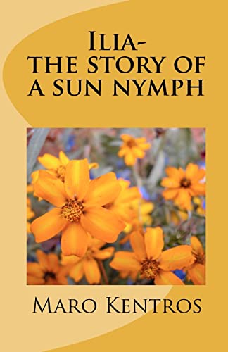 Imagen de archivo de Ilia-the story of a sun nymph: The story of a sun nymph a la venta por THE SAINT BOOKSTORE