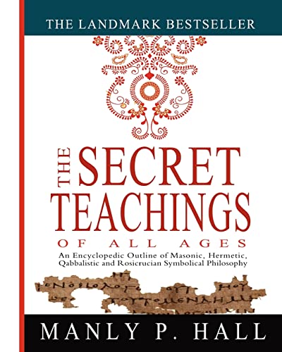 Stock image for The Secret Teachings of All Ages: An Encyclopedic Outline of Masonic, Hermetic, Qabbalistic and Rosicrucian Symbolical Philosophy for sale by -OnTimeBooks-