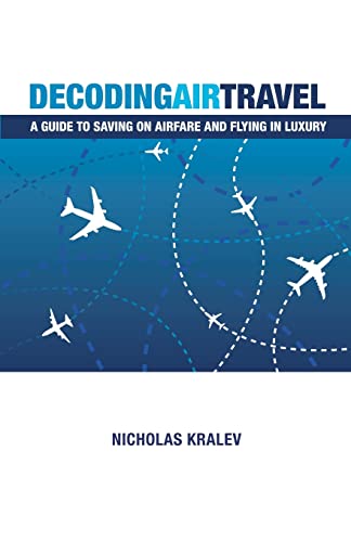 Stock image for Decoding Air Travel: A Guide to Saving on Airfare and Flying in Luxury for sale by SecondSale