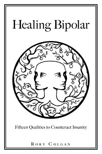 Healing Bipolar 15 Qualities to Counteract Insanity (Paperback) - Rory J Colgan