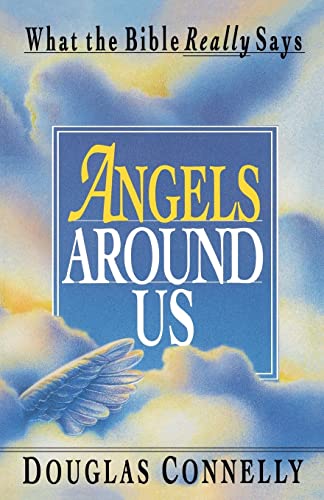 Angels Around Us: What the Bible Really Says (9781461026150) by Connelly, Douglas