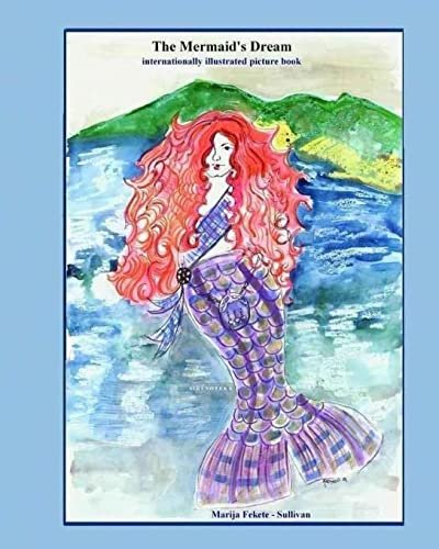 Beispielbild fr The Mermaids Dream, internationally illustrated picture book: This is a unique and beautiful fairy tale that resolves the mermaids age-old dilemma of where to live - on the sea or on the land zum Verkauf von Big River Books
