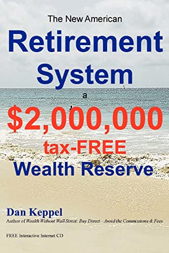 Beispielbild fr The New American Retirement System: a $2,000,000 Tax-FREE Wealth Reserve  zum Verkauf von Books From California