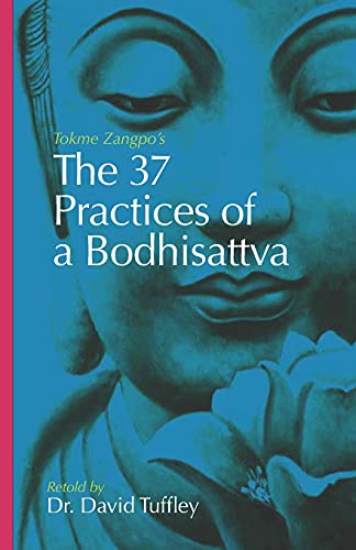 

The 37 Practices of a Bodhisattva: Tokme Zangpo's classic 14th Century guide for travellers on the path to enlightenment