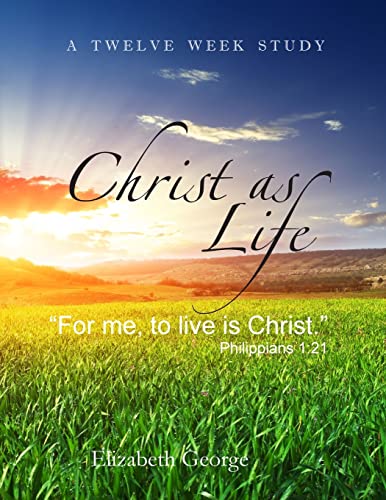 Christ as Life: "For me to live is Christ" (9781461034759) by George, Elizabeth