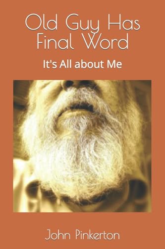 Stock image for Old Guy Has Final Word: It's All about Me for sale by Half Price Books Inc.