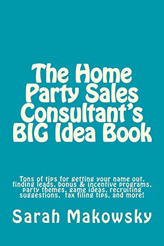 Stock image for The Home Party Sales Consultant's BIG Idea Book: Tons of tips for getting your name out, finding leads, bonus & incentive programs, party themes, game . suggestions, filing taxes,and more! for sale by SecondSale