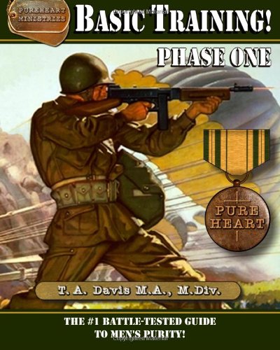 9781461043287: Basic Training! Phase One: The #1 Battle-Tested Guide to Men's Purity!