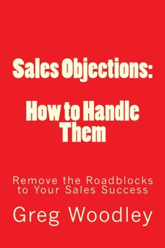 9781461043676: Sales Objections: How to Handle Them: Remove the Roadblocks to Your Sales Success