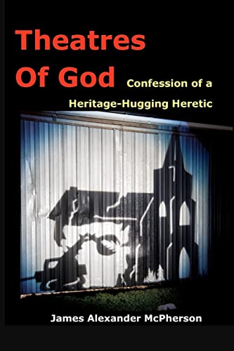 Theatres of God: Confession Of A Heritage-Hugging Heretic (9781461046141) by McPherson, James A