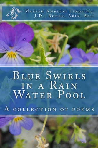 Blue Swirls in a Rain Water Pool: A collection of poems (9781461049630) by Lindburg, Mariah Amplexi; J.D.; Ronen; Arik; Asil