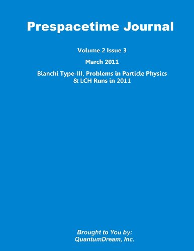 9781461056003: Prespacetime Journal Volume 2 Issue 3: Bianchi Type-III, Problems in Particle Physics & LCH Runs in 2011