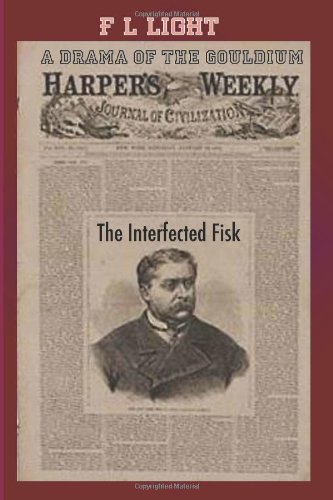 The Interfected Fisk: A Drama of the Gouldium (9781461056300) by Light, F L
