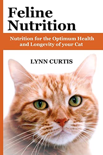 Feline Nutrition: Nutrition for the Optimum Health and Longevity of your Cat (9781461057338) by Curtis, Lynn