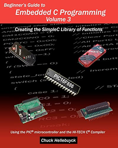 Beginner's Guide to Embedded C Programming - Volume 3: Creating the SimpleC Library of Functions (9781461061250) by Hellebuyck, Chuck