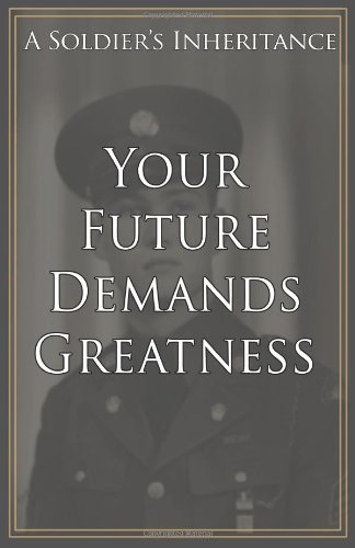 9781461061786: Your Future Demands Greatness: A Soldier's Inheritance