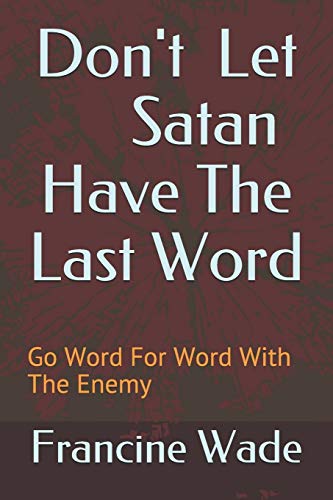 Stock image for Don't Let Satan Have The Last Word: Go Word For Word With The Enemy for sale by Save With Sam