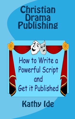 Imagen de archivo de Christian Drama Publishing: How to Write a Powerful Script and Get It Published a la venta por Revaluation Books