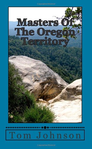 Masters Of The Oregon Territory (9781461069584) by Johnson, Tom