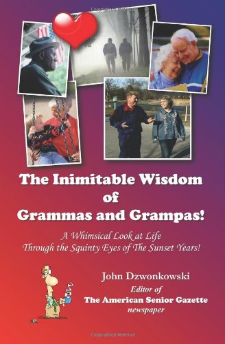 9781461071624: The Inimitable Wisdom of Grammas and Grampas!: A Whimsical Look at Life Through the Squinty Eyes of the Sunset Years