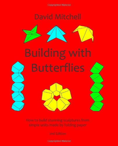 Building with Butterflies: How to build stunning sculptures from simple units made by folding paper (9781461072669) by Mitchell, David