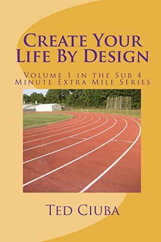 Stock image for Create Your Life By Design: Volume 1 in the Sub 4 Minute Extra Mile Series for sale by ThriftBooks-Atlanta