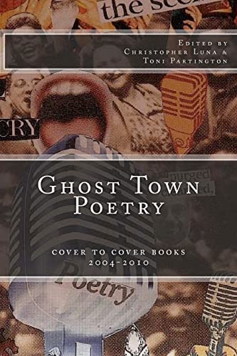 Stock image for Ghost Town Poetry: Cover To Cover Books 2004-2010: An Anthology of Poems from the Ghost Town Open Mic Series for sale by Lucky's Textbooks