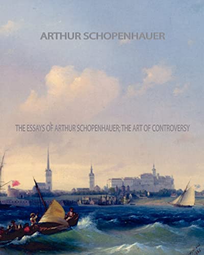 The Essays of Arthur Schopenhauer; the Art of Controversy (9781461075158) by Schopenhauer, Arthur