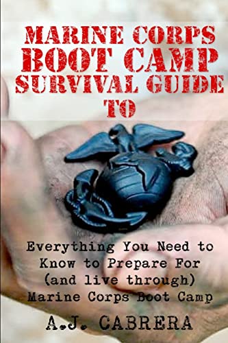 Imagen de archivo de Marine Corps Boot Camp Survival Guide: Everything You Need To Know To Prepare For (And Live Through) Marine Corps Boot Camp a la venta por ThriftBooks-Atlanta