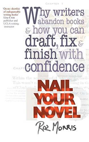 Stock image for Nail Your Novel: Why Writers Abandon Books and How You Can Draft, Fix and Finish With Confidence for sale by SecondSale